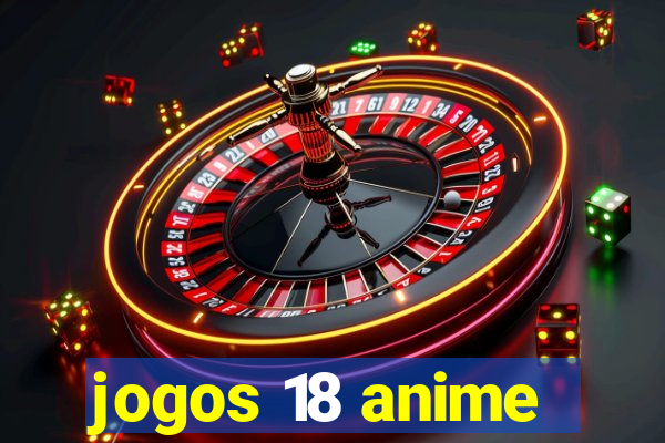 jogos 18 anime